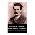 George Gissing - Human Odds and Ends: "It is familiarity with life that makes time speed quickly. When every day is a step in the unknown"