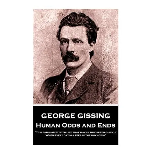 George Gissing - Human Odds and Ends: "It is familiarity with life that makes time speed quickly. When every day is a step in the unknown"