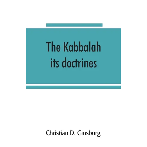 The Kabbalah: its doctrines, development, and literature