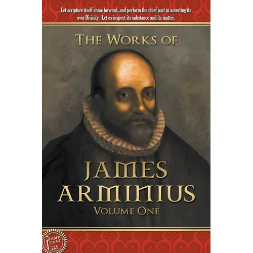The Works of James Arminius: Volume One