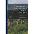 Common And Conspicuous Lichens Of New England: A Fieldbook For Beginners