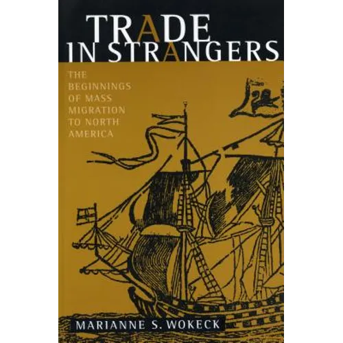 Trade in Strangers: The Beginnings of Mass Migration to North America