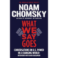 What We Say Goes: Conversations on U.S. Power in a Changing World