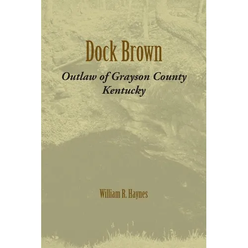 Dock Brown: Outlaw of Grayson County, Kentucky