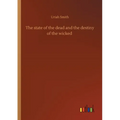The state of the dead and the destiny of the wicked