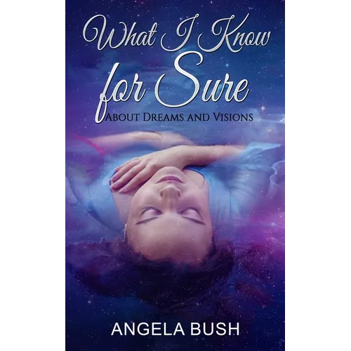 What I Know for Sure: About Dreams and Visions