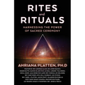 Rites and Rituals: Harnessing the Power of Sacred Ceremony