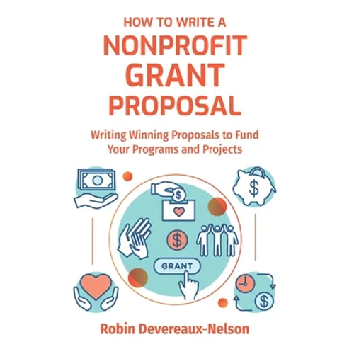 How To Write A Nonprofit Grant Proposal: Writing Winning Proposals To Fund Your Programs And Projects
