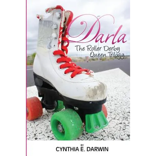 Darla - The Roller Derby Queen - The Trilogy