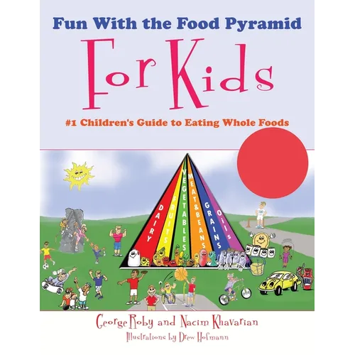 Fun With the Food Pyramid For Kids: #1 Children's Guide to Eating Whole Foods
