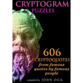 Cryptogram Puzzles: 606 Cryptoquotes from famous quotes by famous people