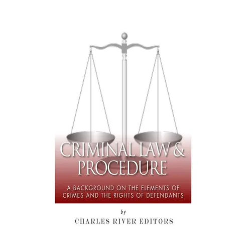 Criminal Law & Procedure: A Background on the Elements of Crimes and the Rights of Defendants