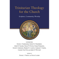 Trinitarian Theology for the Church: Scripture, Community, Worship