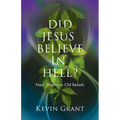 Did Jesus Believe in Hell?: New Words on Old Beliefs