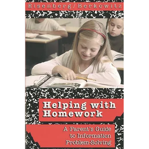 Helping with Homework: A Parent's Guide to Information Problem-Solving