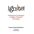 Ignite!: Getting Your Community Coalition Fired Up for Change