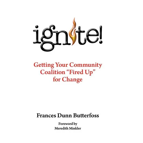 Ignite!: Getting Your Community Coalition Fired Up for Change