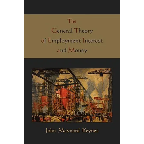 The General Theory of Employment Interest and Money