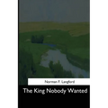 The King Nobody Wanted
