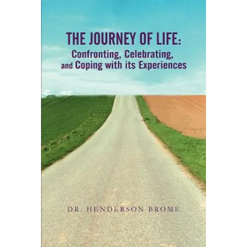 The Journey of Life: Confronting, Celebrating, and Coping with its Experiences