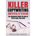 Killer Copywriting Revolution: Master The Art Of Writing Copy That Sells (Two Book Bundle)