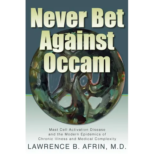 Never Bet Against Occam: Mast Cell Activation Disease and the Modern Epidemics of Chronic Illness and Medical Complexity