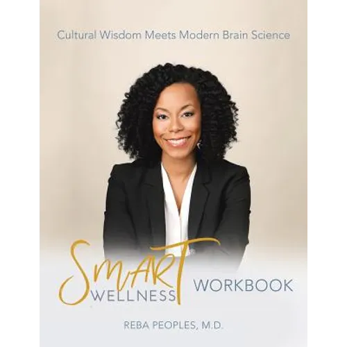Smart Wellness(R) Workbook: Cultural Wisdom Meets Modern Brain Science