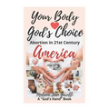 Your Body - God's Choice: Abortion in 21st Century America