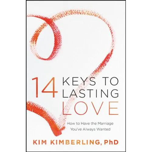 14 Keys to Lasting Love: How to Have the Marriage You've Always Wanted