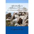 Spirituality in Addictions Counseling: A Clinician's Guide