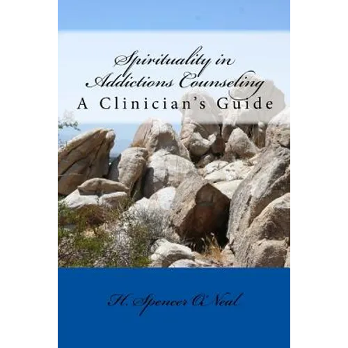 Spirituality in Addictions Counseling: A Clinician's Guide