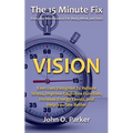 The 15 Minute Fix: VISION: Exercises Designed To Relieve Stress, Improve Cognitive Function, Increase Energy Levels, and Help You See Better