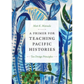 A Primer for Teaching Pacific Histories: Ten Design Principles