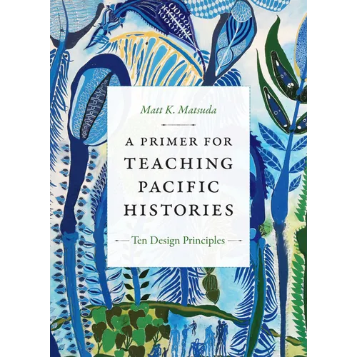 A Primer for Teaching Pacific Histories: Ten Design Principles