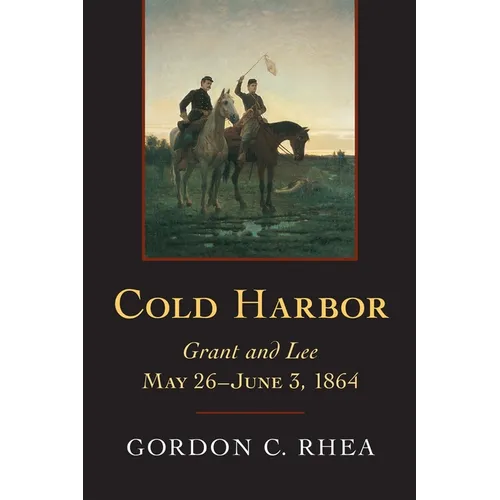 Cold Harbor: Grant and Lee, May 26--June 3, 1864