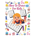 How to Draw for Kids: Unlimited Fun and Simple Step-by-Step Drawing Book for Kids to Learn to Draw
