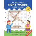 So Much Fun! - Sight Words Word Search: Elementary School Workbook Activity to Read and Find 240 High Frequency Words for Kids Grade 1, 2 and 3