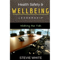 Work Health Safety & Wellbeing Leadership: Walking the Talk
