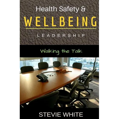 Work Health Safety & Wellbeing Leadership: Walking the Talk