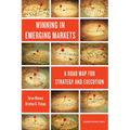 Winning in Emerging Markets: A Road Map for Strategy and Execution