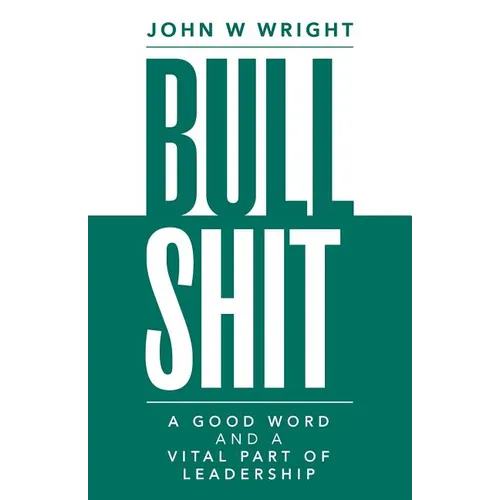 Bullshit: A Good Word and a Vital Part of Leadership