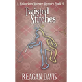Twisted Stitches: A Knitorious Murder Mystery Book 4