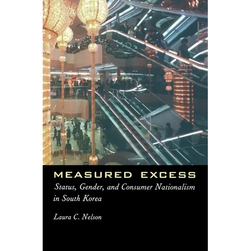 Measured Excess: Status, Gender, and Consumer Nationalism in South Korea