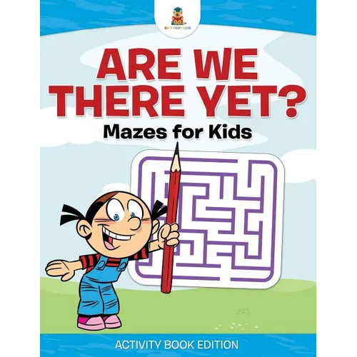 Are We There Yet? Mazes for Kids - Activity Book Edition