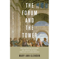 Forum and the Tower: How Scholars and Politicians Have Imagined the World, from Plato to Eleanor Roosevelt