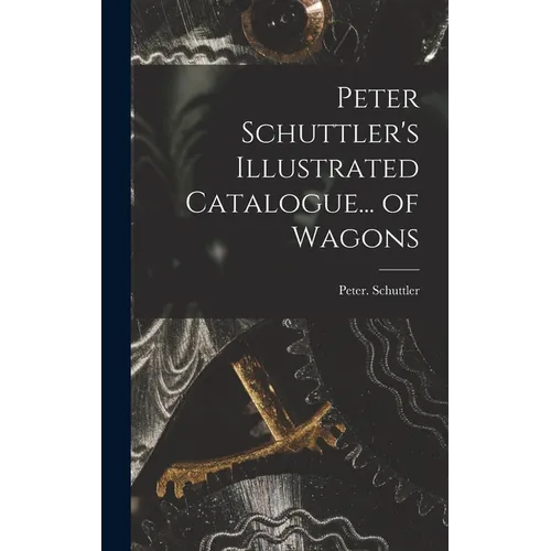 Peter Schuttler's Illustrated Catalogue... of Wagons