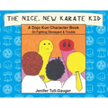 The Nice, New Karate Kid: A Dojo Kun Character Book On Fighting Disrespect & Trouble