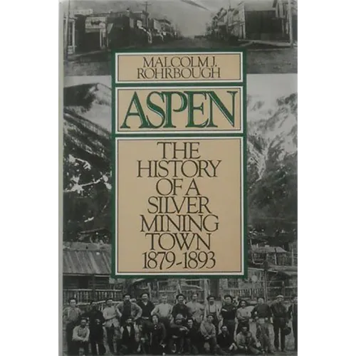Aspen: The History of a Silver Mining Town, 1879 - 1893