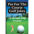 Par For The Course Golf Jokes: Funny Puns and Random Witty One Liners, (Golf Gifts)