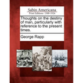 Thoughts on the Destiny of Man, Particularly with Reference to the Present Times.